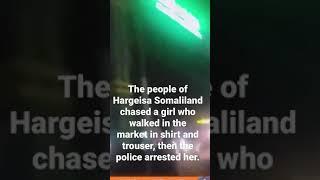 Somaliland chased a girl who walked in the market in shirt & trouser, then the police arrested her.