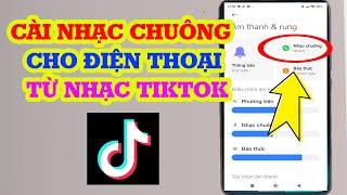 Cách cài nhạc chuông điện thoại từ nhạc Tiktok siêu hay