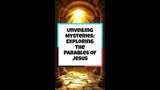 Unveiling Mysteries: Exploring the Parables of Jesus