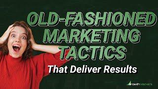 9 Old-Fashioned Marketing Strategies that Still Bring Results - Old-School Marketing that Works