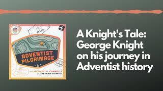 A Knight's Tale: George Knight on his journey in Adventist history (Adventist Pilgrimage Podcast)