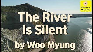 Master Woo Myung - Meditation Poetry - The River Is Silent | Santa Clara Meditation