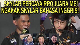 SKYLAR PERCAYA RRQ BISA JUARA M6!REACTION STREAMER INTERVIEW NGAKAK RRQ VS KBG SKYLAR BAHASA INGGRIS