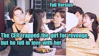 【ENG SUB】The CEO trapped the girl for revenge, but he fell in love with her