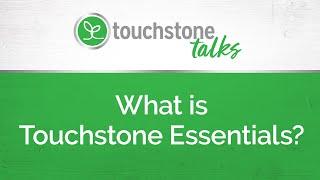 Touchstone Talks: What is Touchstone Essentials?