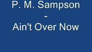 P. M. Sampson - Ain't Over Now