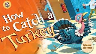 HOW TO CATCH A TURKEY -  - A Thanksgiving Read Aloud For Kids