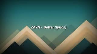 ZAYN - Better (lyrics)