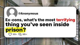 Ex-cons, what's the most terrifying thing you've seen inside prison?