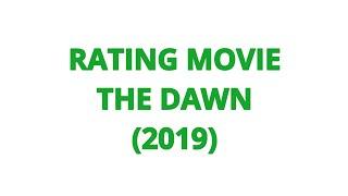 RATING MOVIE — THE DAWN (2019)