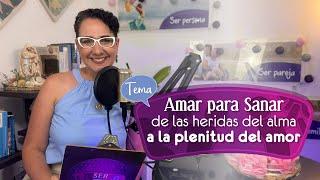 Amar para Sanar: de las heridas del alma a la plenitud del amor PODCAST SER 03/09/2024