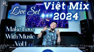 Live Set VINAHOUSE - Việt Mix 2024 - MAKE LOVE WITH MUSIC Vol 1 - Quang Anh