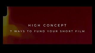 HIGH CONCEPT: 7 Ways to Fund Your Short Film