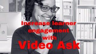 How to increase learner engagement in your online courses using video ask!