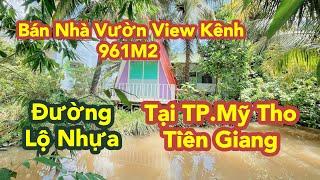 T496-BÁN NHÀ VƯỜN VIEW KÊNH, ĐƯỜNG LỘ NHỰA, 961M2-TẠI TP.MỸ THO - TIỀN GIANG