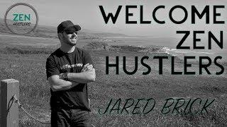 Welcome to ZEN Hustlers • Intro with Jared Brick