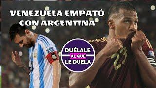 VENEZUELA 1 -1 ARGENTINA / LA VINOTINTO MERECIÓ GANAR / AHORA HAY QUE SUMAR EN PARAGUAY