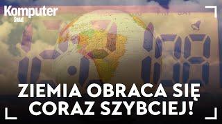 Ziemia obraca się coraz szybciej! Co to oznacza dla nas? KŚ wyjaśnia