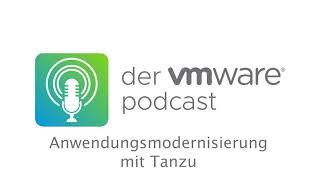 Der VMware Expert-Talk Podcast: Anwendungsmodernisierung mit Tanzu