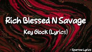 Key Glock - Rich Blessed N Savage  (Lyrics) 