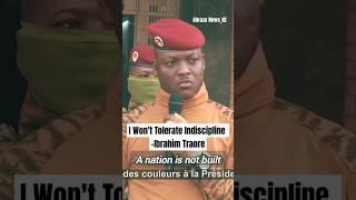 "I will not tolerate indiscipline and disorder in the military" Ibrahim Traore warns Burkinabe Army