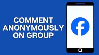 How to Comment Anonymously on Facebook Group