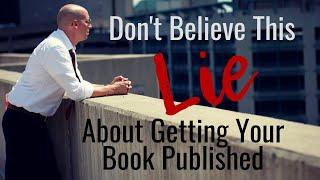 Don't Believe This Lie About Traditional Book Publishing