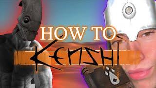 How To Kenshi: The Greatest Game Ever Made