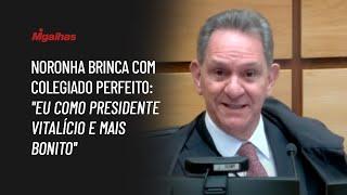 Noronha brinca com colegiado perfeito: "eu como presidente vitalício e mais bonito"