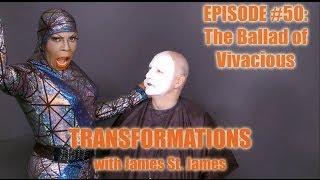 James St. James and Vivacious: Transformations