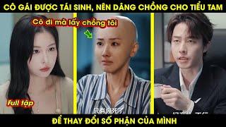 Cô Gái Được Tái Sinh, Dâng Chồng Cho Tiểu Tam Để Thay Đổi Số Phận Của Mình