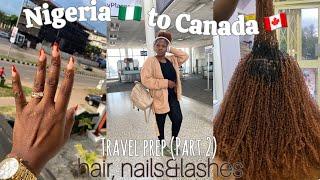 Relocation Travel Prep Vlog Part 2: from Nigeria to Canada + Hair, Nails & Lashes | Self Maintenance