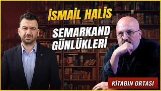 SEMERKAND GÜNLÜKLERİ - İSMAİL HALİS @YeniMedyaHouse