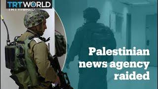 Israeli Army raids Palestinian news agency Wafa