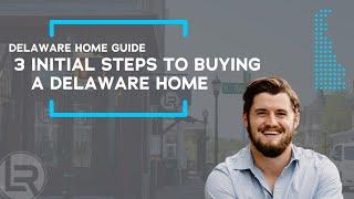 Delaware Home Buying Guide | 3 Initial Steps to Buying a Delaware Home