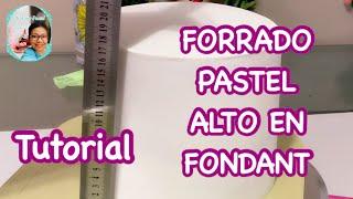 FORRADO PASTEL ALTO EN FONDANT (Tutorial decoración)