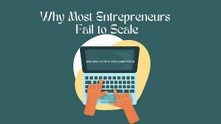 Why Most Entrepreneurs Fail to Scale...and How to Fix it With Laser Focus