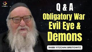 Q&A: Obligatory War, Evil Eye & Demons - Rabbi Yitzchak Breitowitz