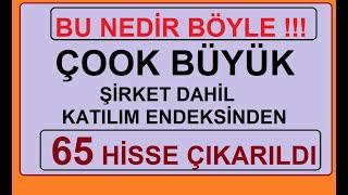 BU NEDİR BÖYLE !!! ÇOOK BÜYÜK ŞİRKET DAHİL KATILIM ENDEKSİNDEN 65 HİSSE ÇIKARILDI | BİST BORSA