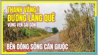 Sài Gòn THANH VẮNG ĐƯỜNG LÀNG QUÊ bên DÒNG SÔNG CẦN GIUỘC | Bình Chánh Vùng Ven Sài Gòn Ngày Nay