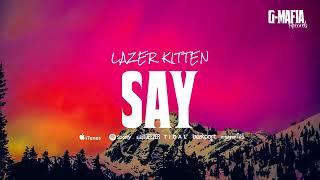 Lazer Kitten - Say (Original Mix)[G-MAFIA RECORDS]