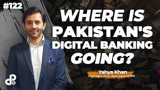 Where is Pakistan's Digital Banking Going? | Yahya Khan, CDO Bank Alfalah Limited | Podcast #122