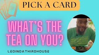 PICK A CARD ”WHATS THE TEA ON YOU?”