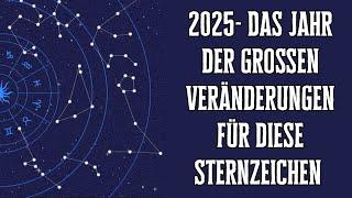 2025 -Das Jahr der großen Veränderungen für diese Sternzeichen