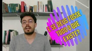 O que é Deus? Panteísmo X Teísmo - Filosofia da Religião VIII