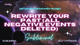 Rewrite Your Past (All Negative Events DELETED) Subliminal 444hz