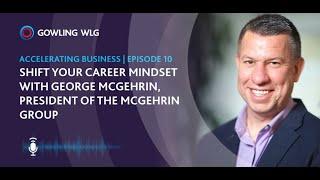 Shift Your Career Mindset with George McGehrin  | Accelerating Business