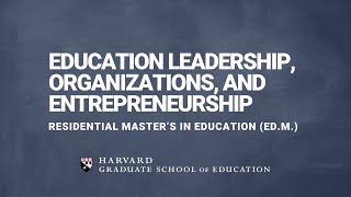 Education Leadership, Organizations, & Entrepreneurship at the Harvard Graduate School of Education