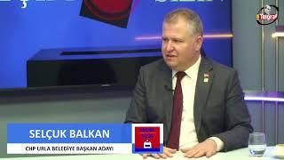 SEÇİM SİZİN - KONUK: SELÇUK BALKAN - CHP URLA BELEDİYE BAŞKAN ADAYI