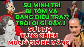 SƯ MINH TRÍ BỊ TÓM VÀ ĐANG ĐIỀU TRA??THẬT HƯ RA SAO?-SƯ PHỌ TUNG CHIÊU CUỐI MƯỢN GIÓ BẺ MĂNG